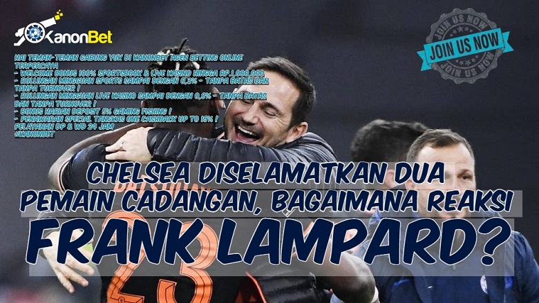 Chelsea Diselamatkan Dua Pemain Cadangan, Bagaimana Reaksi Frank Lampard?