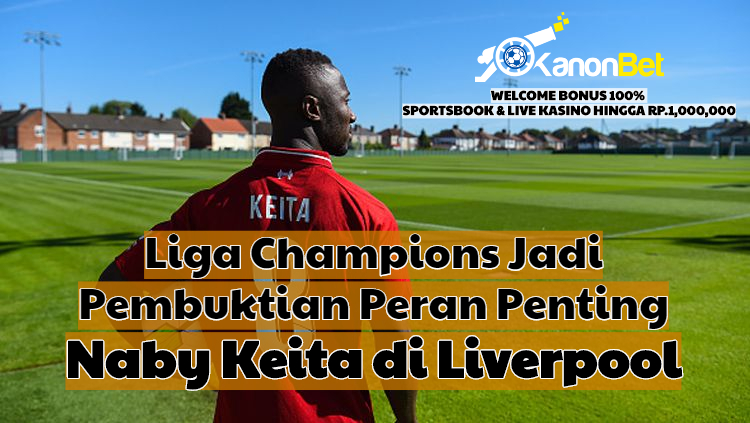 Liga Champions Jadi Pembuktian Peran Penting Naby Keita di Liverpool